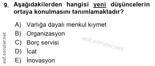 9. soru: Aşağıdakilerden hangisi yeni düşüncelerin ortaya konulmasını tanımlamaktadır? A) Varlığa dayalı menkul kıymet B) Orga…