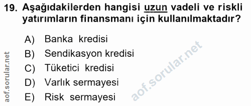 19. soru: Aşağıdakilerden hangisi uzun vadeli ve riskli yatırımların finansmanı için kullanılmaktadır? A) Banka kredisi B) Send…