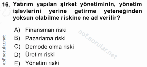 16. soru: Yatırım yapılan şirket yönetiminin, yönetim işlevlerini yerine getirme yeteneğinden yoksun olabilme riskine ne ad ver…
