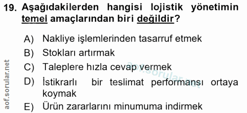 19. soru: Aşağıdakilerden hangisi lojistik yönetimin temel amaçlarından biri değildir? A) Nakliye işlemlerinden tasarruf etmek…