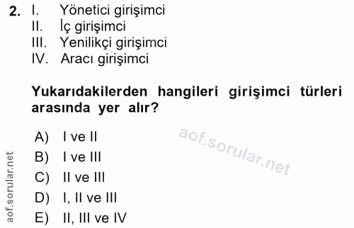 2. soru: Yönetici girişimci II. İç girişimci IlI. Yenilikçi girişimci IV. Aracı girișimci Yukarıdakilerden hangileri girişimci…