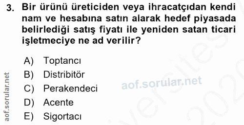 3. soru: Bir ürünü üreticiden veya ihracatçıdan kendi nam ve hesabına satın alarak hedef piyasada belirlediği satış fiyatı ile…