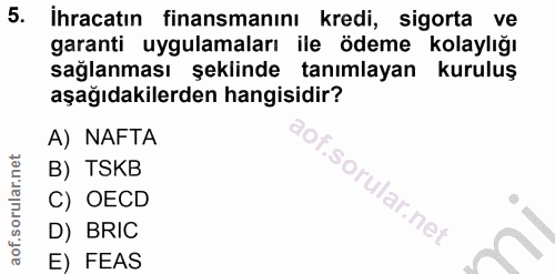 5. soru: İhracatın finansmanını kredi, sigorta ve garanti uygulamaları ile ödeme kolaylığı sağlanması şeklinde tanımlayan kuru…