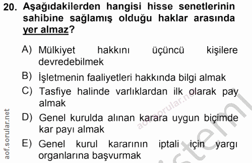 20. soru: Aşağıdakilerden hangisi hisse senetlerinin sahibine sağlamış olduğu haklar arasında yer almaz? A) Mülkiyet hakkını üç…