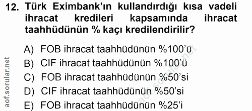 12. soru: Türk Eximbank'ın kullandırdığı kısa vadeli ihracat kredileri kapsaminda ihracat taahhüdünün % kaçı kredilendirilir? A…