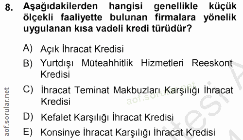 8. soru: Aşağıdakilerden hangisi genellikle küçük ölçekli faaliyette bulunan firmalara yönelik uygulanan kısa vadeli kredi tür…