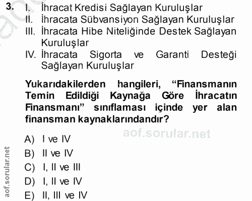 3. soru: 1. Ihracat Kredisi Sağlayan Kuruluşlar Il. Ihracata Sübvansiyon Sağlayan Kuruluşlar III. İhracata Hibe Niteliğinde De…