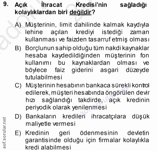 9. soru: Açık ihracat -Kredisi'nin sagladiğı kolaylıklardan biri değildir? A) Müşterinin, limit dahilinde kalmak kaydıyla lehi…