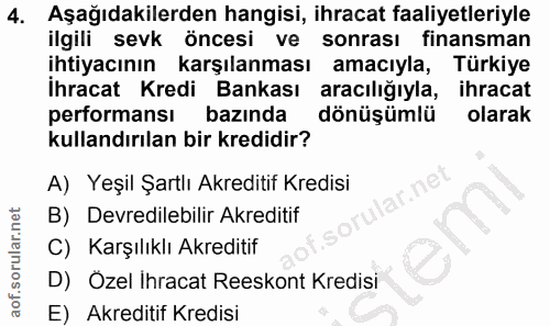 4. soru: Aşağıdakilerden hangisi, ihracat faaliyetleriyle ilgili sevk öncesi ve sonrası finansman ihtiyacının karşılanması ama…
