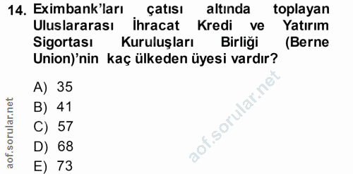 14. soru: Eximbank'ları çatısı altinda toplayan Uluslararası ihracat Kredi ve Yatırım Sigortası Kuruluşları Birliği (Berne Unio…