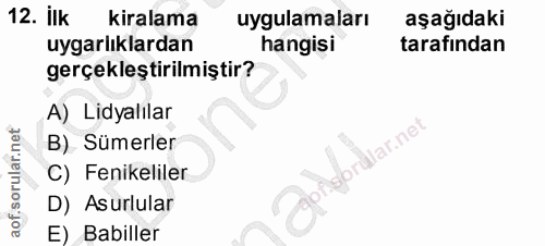 12. soru: ilk kiralama uygulamaları aşağıdaki uygarlıklardan hangisi tarafından gerçekleştirilmiştir? A) Lidyalılar B) Sümerler…
