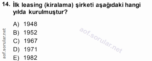 14. soru: İlk leasing (kiralama) şirketi aşağıdaki hangi yılda kurulmuştur? A) 1948 B) 1952 C) 1967 D) 1971 E) 1982