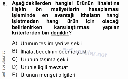 8. soru: Aşağıdakilerden hangisi ürünün ithalatına ilişkin ön maliyetlerin hesaplaması işleminde en avantajlı ithalatın hangi…