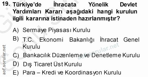 19. soru: Türkiye'de İhracata Yönelik Devlet Yardımları Kararı aşağıdaki hangi kurulun ilgili kararına istinaden hazırlanmıştır…