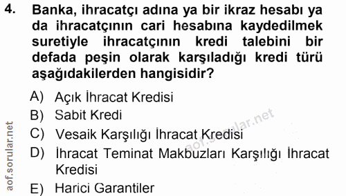 4. soru: Banka, ihracatçı adına ya bir ikraz hesabı ya da ihracatçının cari hesabına kaydedilmek suretiyle ihracatçının kredi…