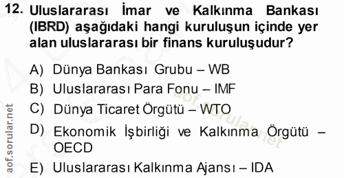 12. soru: Uluslararası İmar ve Kalkınma Bankası (IBRD) aşağıdaki hangi kuruluşun içinde yer alan uluslararası bir finans kurulu…