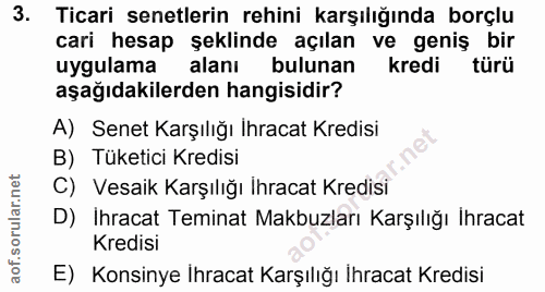 3. soru: Ticari senetlerin rehini karşılığında borçlu cari hesap şeklinde açılan ve geniş bir uygulama alanı bulunan kredi tür…