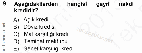 9. soru: Aşağıdakilerden hangisi gayri nakdi kredidir? A) Açık kredı B) Döviz kredisi C) Mal karşılığı kredi D) Teminat mektub…