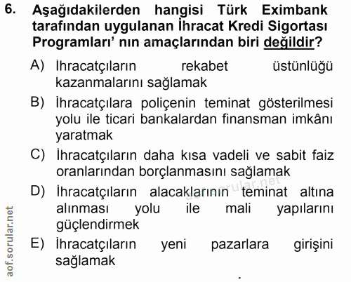 6. soru: Aşağıdakilerden hangisi Türk Eximbank tarafından uygulanan Ihracat Kredi Sigortası Programları' nın amaçlarından biri…