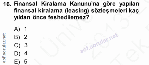 16. soru: Finansal Kiralama Kanunu'na göre yapılan finansal kiralama (leasing) sözleşmeleri kaç yıldan önce feshedilemez? A) 1…