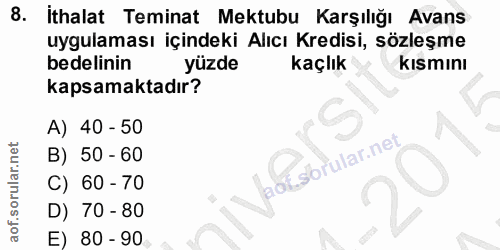 8. soru: İthalat Teminat Mektubu Karşılığı Avans uygulaması içindeki Alıcı Kredisi, sözleşme bedelinin yüzde kaçlık kısmını ka…