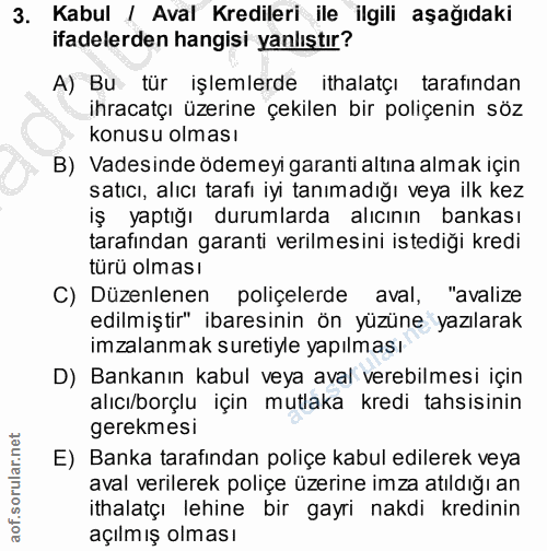 3. soru: Kabul | Aval Kredileri ile ilgili aşağıdaki ifadelerden hangisi yanlıştır? A) Bu tür işlemlerde ithalatçı tarafından…