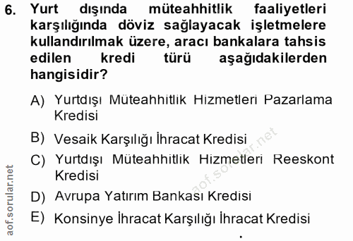6. soru: Yurt dışında müteahhitlik faaliyetleri karşılığında döviz sağlayacak işletmelere kullandırılmak üzere, aracı bankalar…