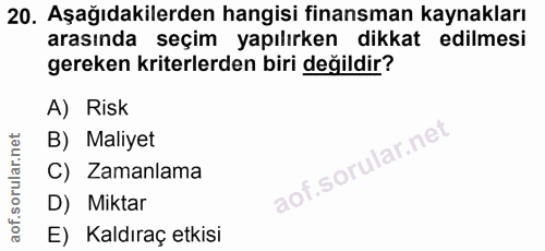 20. soru: Aşağıdakilerden hangisi finansman kaynakları arasında seçim yapılırken dikkat edilmesi gereken kriterlerden biri deği…