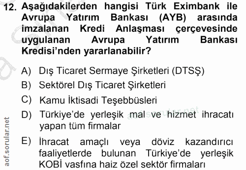 12. soru: Aşağıdakilerden hangisi Türk Eximbank ile Avrupa Yatırım Bankası (AYB) arasında imzalanan Kredi Anlaşması çerçevesind…