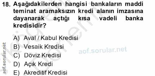 18. soru: Aşağıdakilerden hangisi bankaların maddi teminat aramaksızın kredi alanın imzasına dayanarak açtığı kısa vadeli banka…