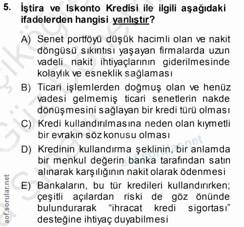5. soru: İştira ve Iskonto Kredisi ile ilgili aşağıdaki ifadelerden hangisi yanlıştır? A) Senet portföyü düşük hacimli olan ve…
