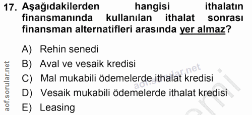 17. soru: Aşağıdakilerden hangisi ithalatın finansmanında kullanılan ithalat sonrası finansman alternatifleri arasında yer alma…
