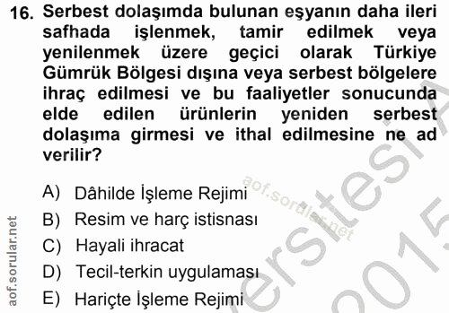 16. soru: Serbest dolaşımda bulunan eşyanın daha ileri safhada işlenmek, tamir edilmek veya yenilenmek üzere geçici olarak Türk…