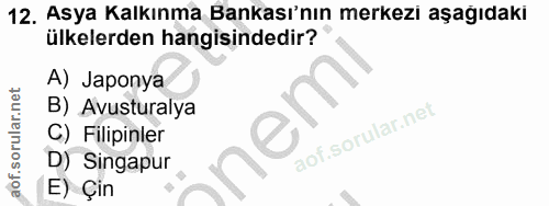 12. soru: Asya Kalkınma Bankası'nın merkezi aşağıdaki ülkelerden hangisindedir? A) Japonya B) Avusturalya nem C) Filipinler D)…