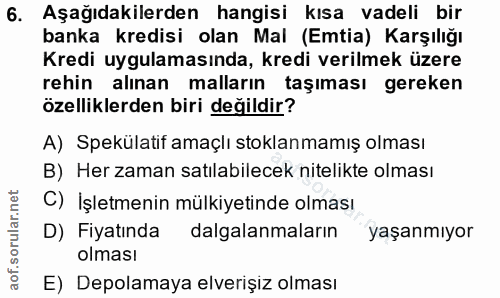 6. soru: Aşağıdakilerden hangisi kısa vadeli bir banka kredisi olan Mal (Emtia) Karşılığı Kredi uygulamasında, kredi verilmek…