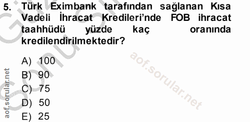 5. soru: Türk Eximbank tarafından sağlanan Kısa Vadeli İhracat Kredileri'nde FOB ihracat taahhüdü yüzde kaç oranında kredilend…