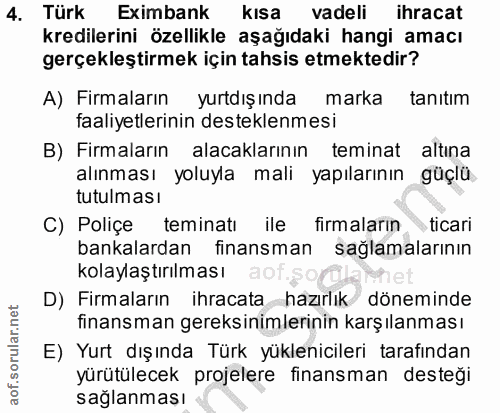 4. soru: Türk Eximbank kısa vadeli ihracat kredilerini özellikle aşağıdaki hangi amacı gerçekleştirmek için tahsis etmektedir?…