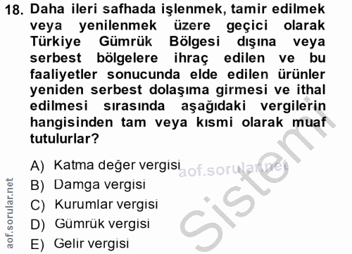 18. soru: Daha ileri safhada işlenmek, tamir edilmek veya yenilenmek üzere geçici olarak Türkiye Gümrük Bölgesi dışına veya ser…