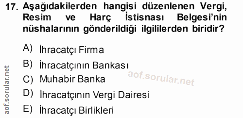 17. soru: Aşağıdakilerden hangisi düzenlenen Vergi, Resim ve Harç Istisnası Belgesi'nin nüshalarının gönderildiği ilgililerden…