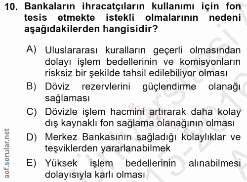 10. soru: Bankaların ihracatçıların kullanımı için fon tesis etmekte istekli olmalarının nedeni aşağıdakilerden hangisidir? A)…