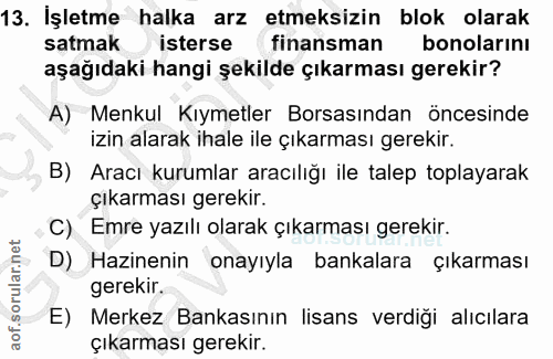 13. soru: İşletme halka arz etmeksizin blok olarak satmak isterse finansman bonolarını aşağıdaki hangi şekilde çıkarması gereki…