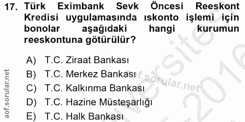 17. soru: Türk Eximbank Sevk Öncesi Reeskont Kredisi uygulamasında iskonto işlemi için bonolar aşağıdaki hangi kurumun reeskont…