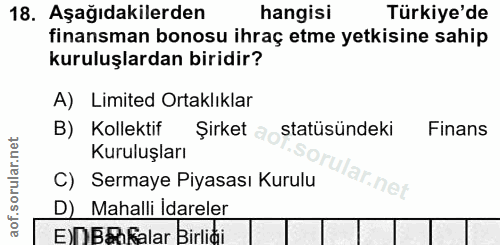 18. soru: Aşağıdakilerden hangisi Türkiye'de finansman bonosu ihraç etme yetkisine sahip kuruluşlardan biridir? A) Limited Orta…