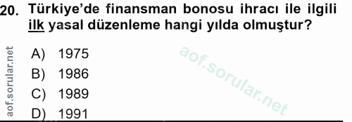 20. soru: Türkiye'de finansman bonosu ihracı ile ilgili ilk yasal düzenleme hangi yılda olmuştur? A) 1975 B) 1986 C) 1989 D) 1991