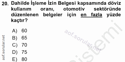 20. soru: Dahilde İşleme İzin Belgesi kapsamında döviz kullanım oranı, otomotiv sektöründe düzenlenen belgeler için en fazla yü…