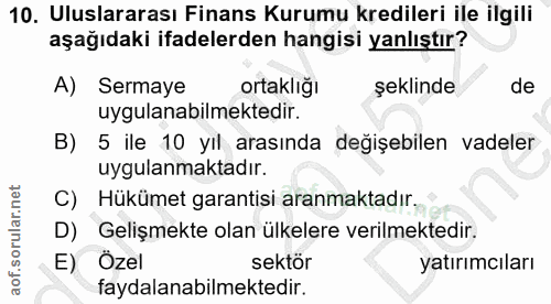 10. soru: Uluslararası Finans Kurumu kredileri ile ilgili aşağıdaki ifadelerden hangisi yanlıştır? A) Sermaye ortaklığı şeklind…