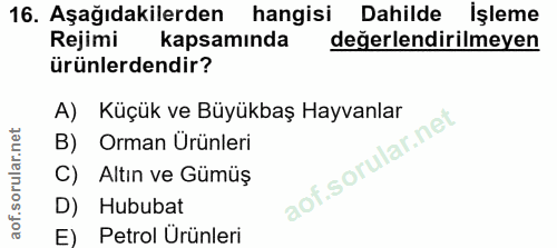 16. soru: Aşağıdakilerden hangisi Dahilde Işleme Rejimi kapsamında değerlendirilmeyen ürünlerdendir? A) Küçük ve Büyükbaş Hayva…