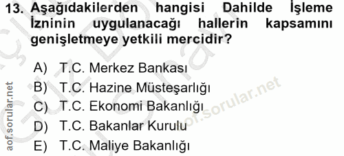 13. soru: Aşağıdakilerden hangisi Dahilde Işleme İzninin uygulanacağı hallerin kapsamını genişletmeye yetkili mercidir? A) T.C.…