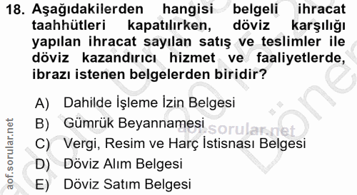 18. soru: Aşağıdakilerden hangisi belgeli ihracat taahhütleri kapatılırken, döviz karşılığı yapılan ihracat sayılan satış ve te…