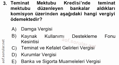 3. soru: Teminat Mektubu Kredisi'nde teminat mektubu düzenleyen bankalar aldıkları komisyon üzerinden aşağıdaki hangi vergiyi…